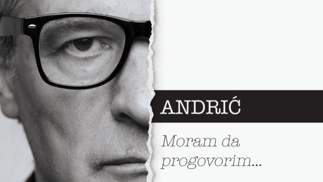 ANDRIĆ : MORAM DA PROGOVORIM
