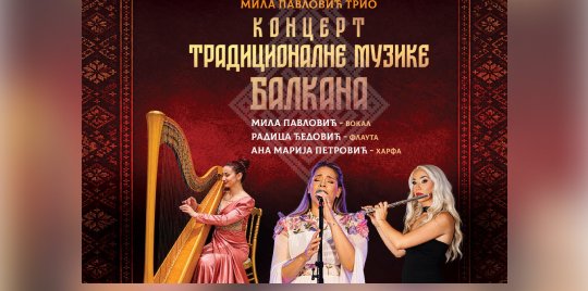 KONCERT TRADICIONALNE MUZIKE BALKANA-MILA PAVLOVIĆ TRIO
